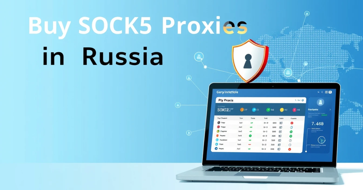 Buy SOCKS5 Proxies in Russia: A Comprehensive Guide