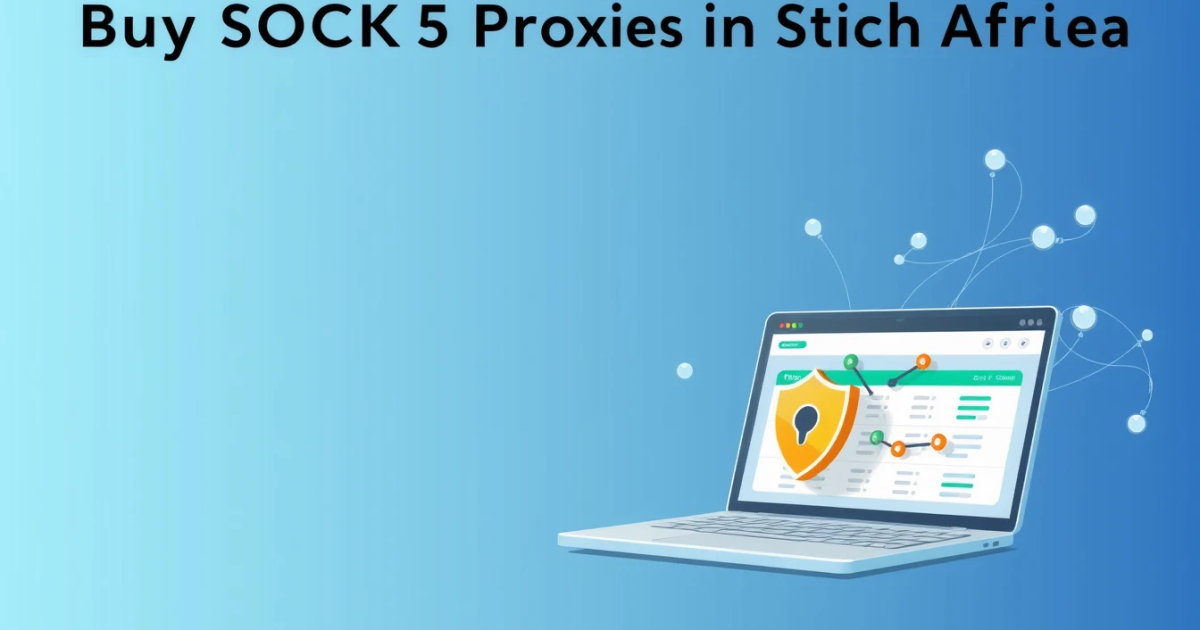 Buy SOCKS5 Proxies in South Africa: A Comprehensive Guide