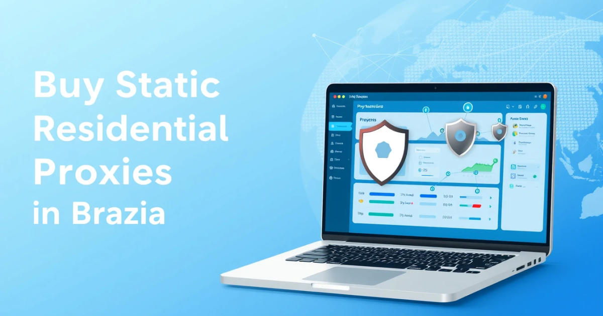 Buy Static Residential Proxies in Brazil: Your Comprehensive Guide