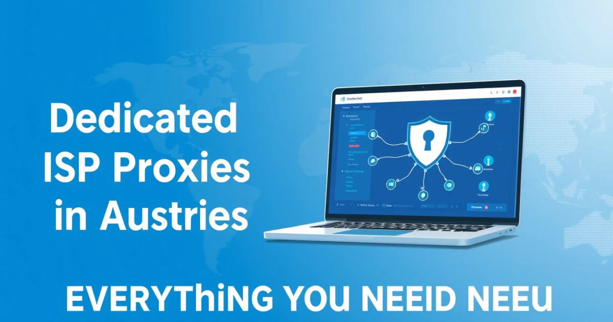 Dedicated ISP Proxies in Austria: Everything You Need to Know