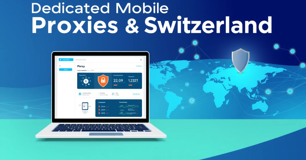 Dedicated Mobile Proxies Switzerland: Your Comprehensive Guide
