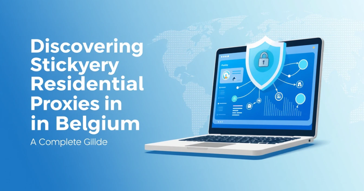 Discovering Sticky Residential Proxies in Belgium: A Complete Guide