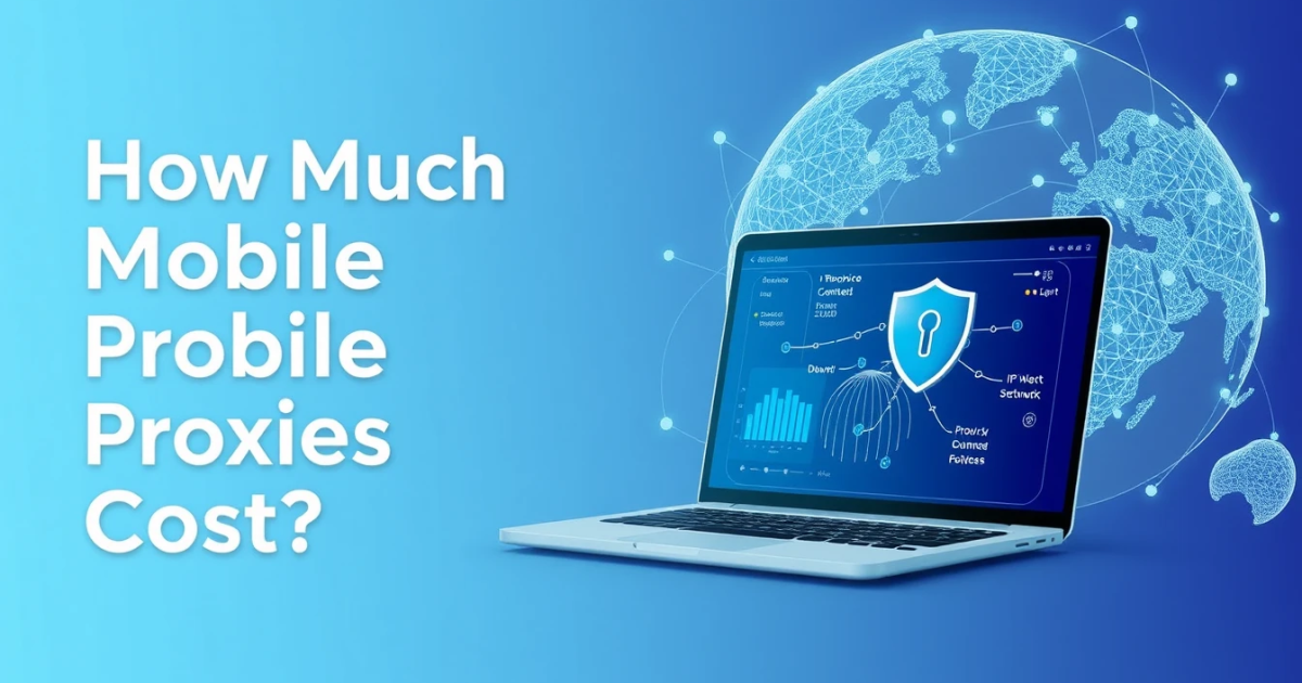 How Much Do Mobile Proxies Cost?
