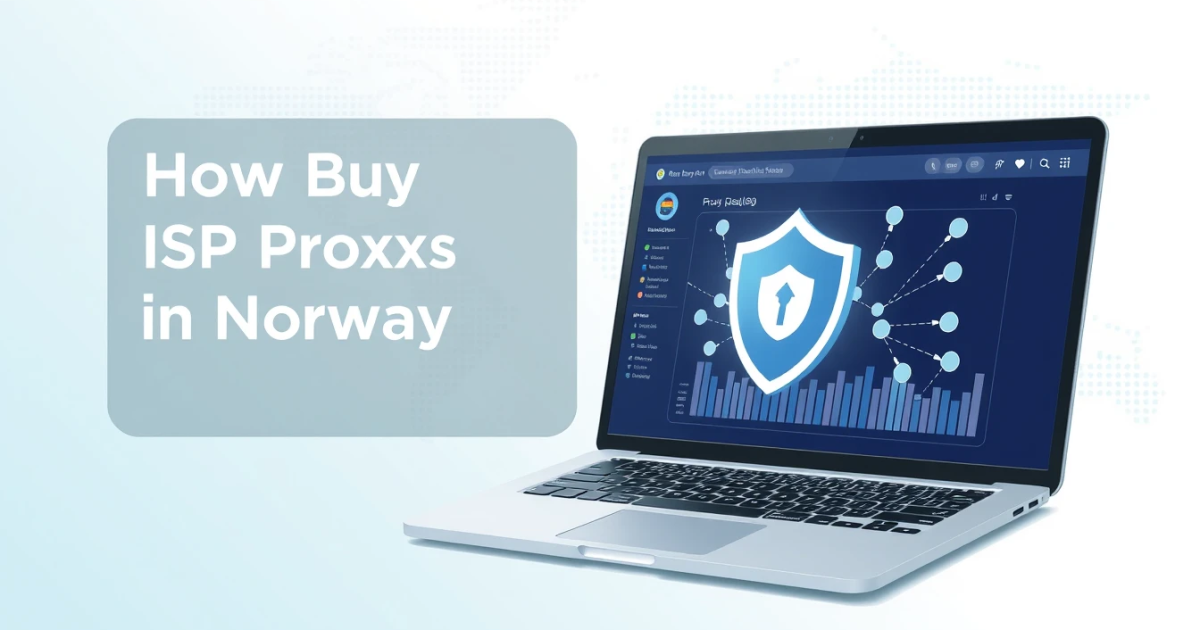 How to Buy ISP Proxies in Norway: A Complete Guide