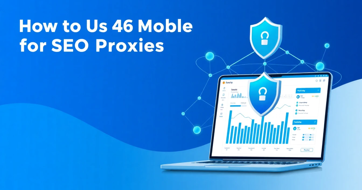 How to Use 4G Mobile Proxies for SEO Monitoring