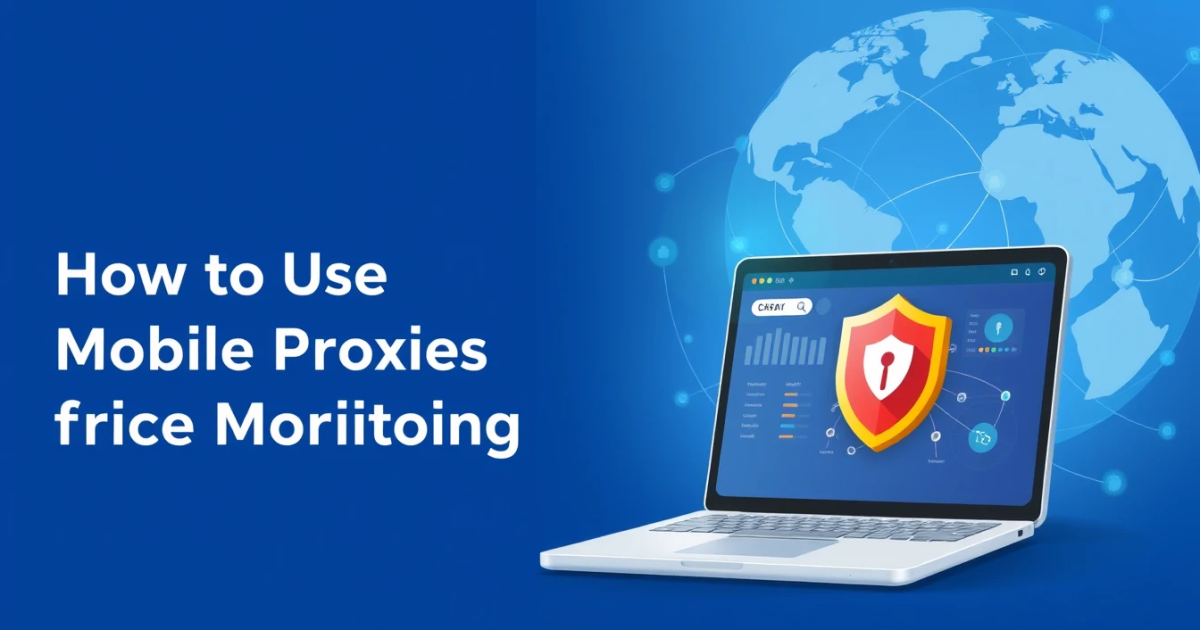 How to Use Mobile Proxies for Price Monitoring