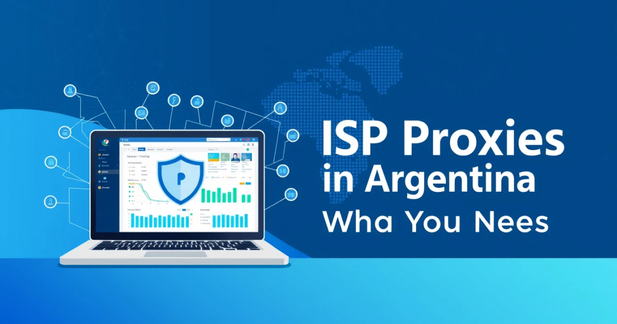 ISP Proxies in Argentina: What You Need to Know