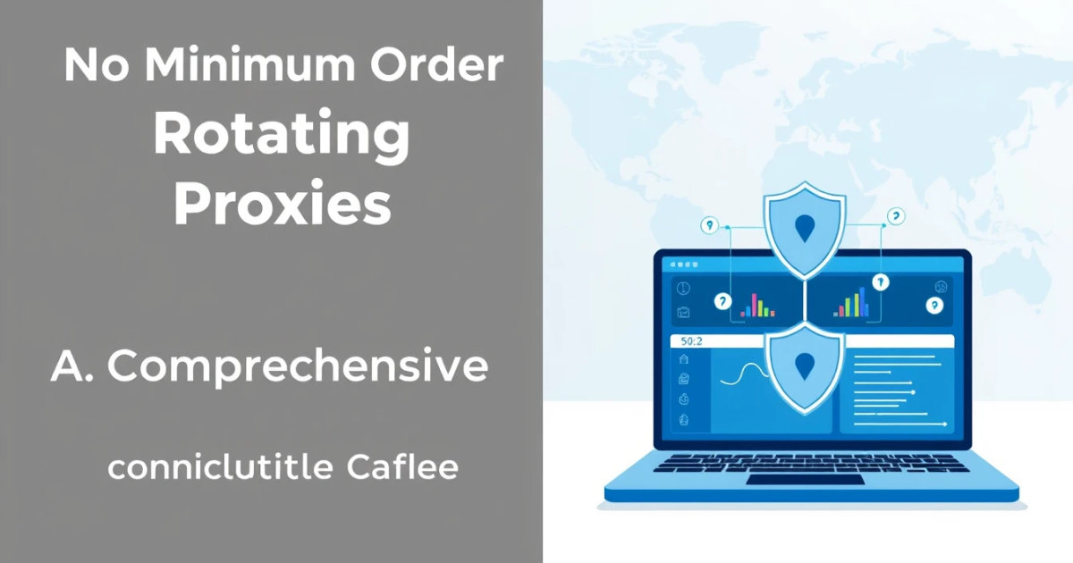 No Minimum Order Rotating Proxies: A Comprehensive Guide