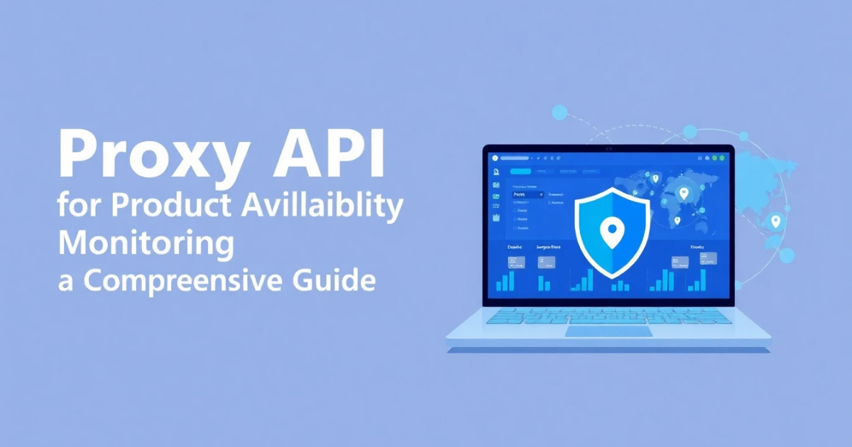Proxy API for Product Availability Monitoring: A Comprehensive Guide