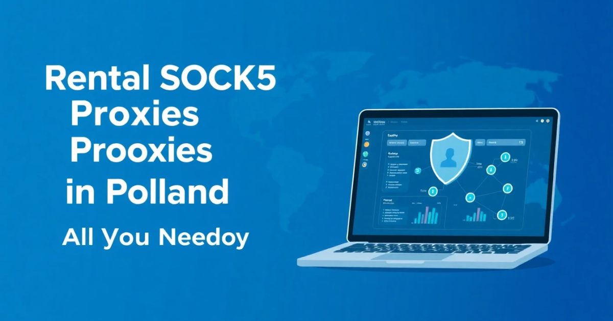 Rental SOCKS5 Proxies in Poland: All You Need to Know