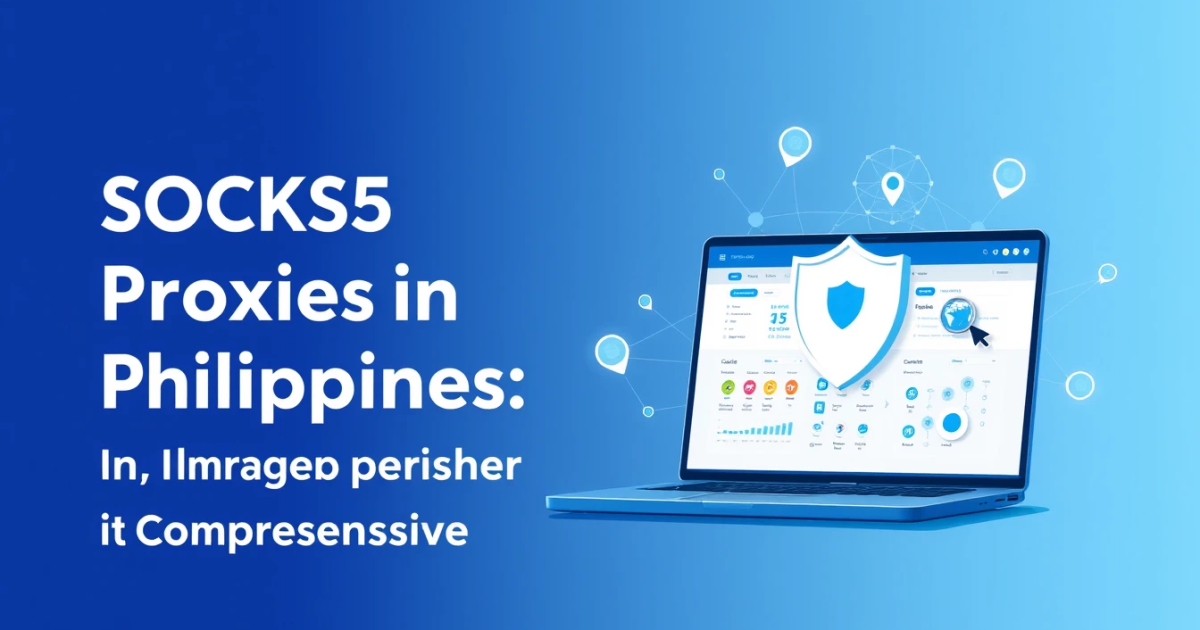 Rental SOCKS5 Proxies in the Philippines: A Comprehensive Guide