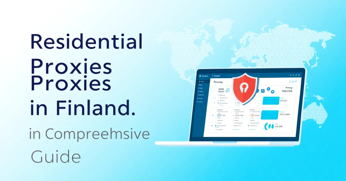 Residential Proxies in Finland: A Comprehensive Guide