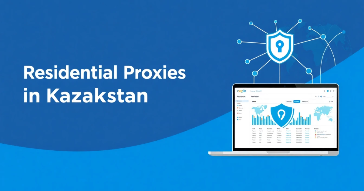 Residential Proxies in Kazakhstan: A Comprehensive Guide