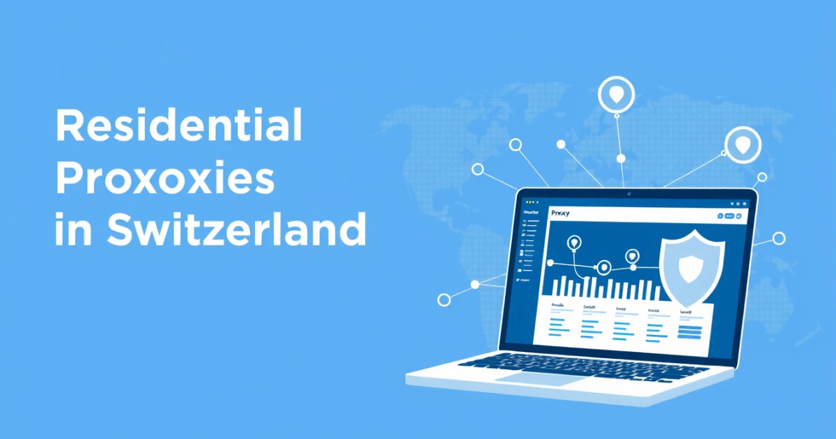 Residential Proxies in Switzerland: A Comprehensive Guide
