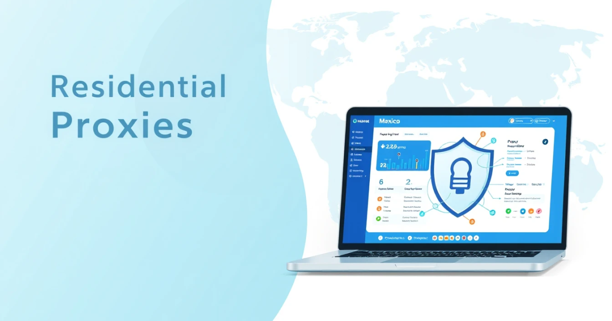 Residential Proxies Mexico: A Complete Comprehensive Guide