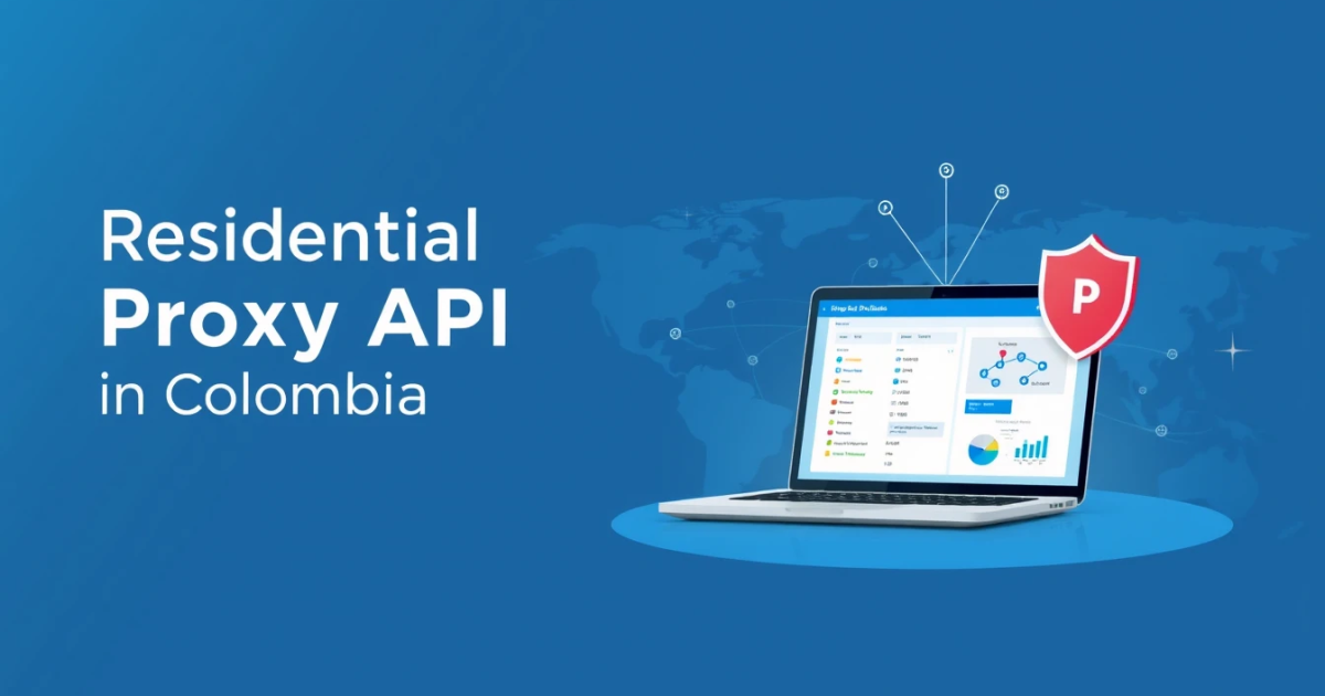 Residential Proxy API in Colombia: A Comprehensive Guide