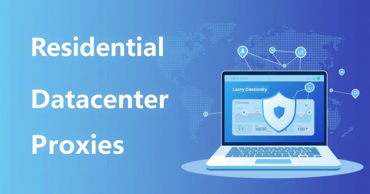 Residential vs Datacenter Proxies: Everything You Need to Know
