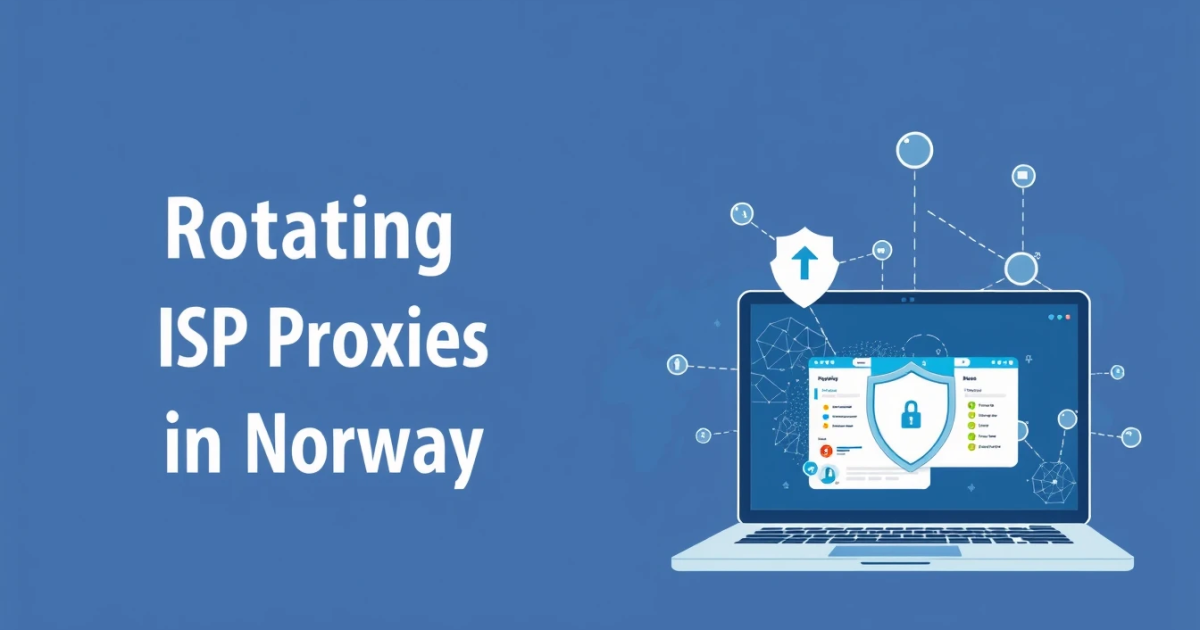Rotating ISP Proxies in Norway: What You Need to Know