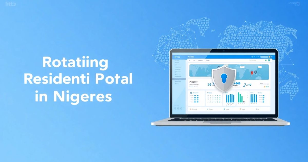 Rotating Residential Proxies in Nigeria: Your Complete Guide