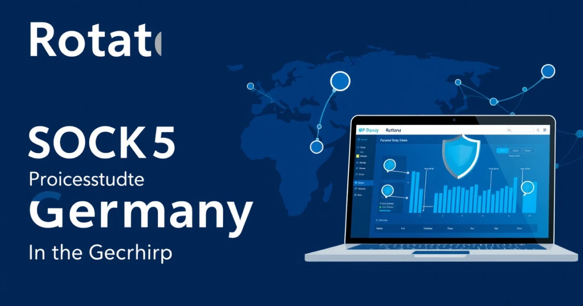 Rotating SOCKS5 Proxies in Germany: An In-Depth Guide