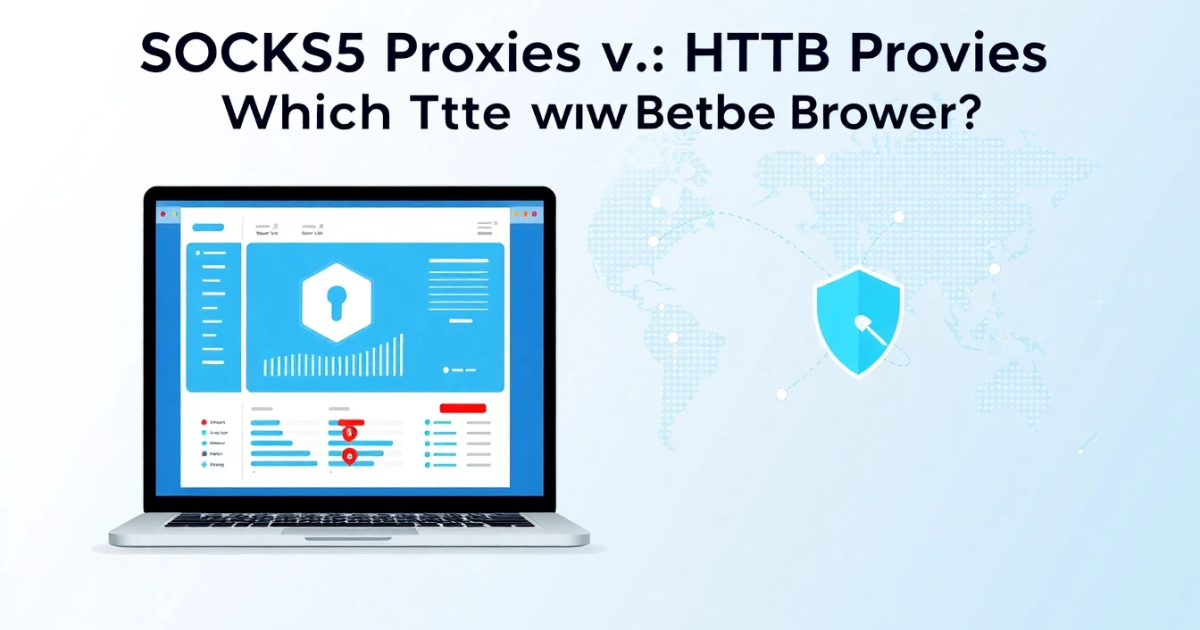 SOCKS5 Proxies vs HTTP Proxies: Which One Should You Choose?