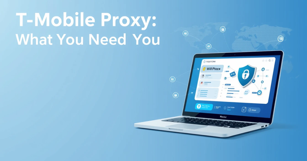 T-Mobile Proxy: What You Need to Know