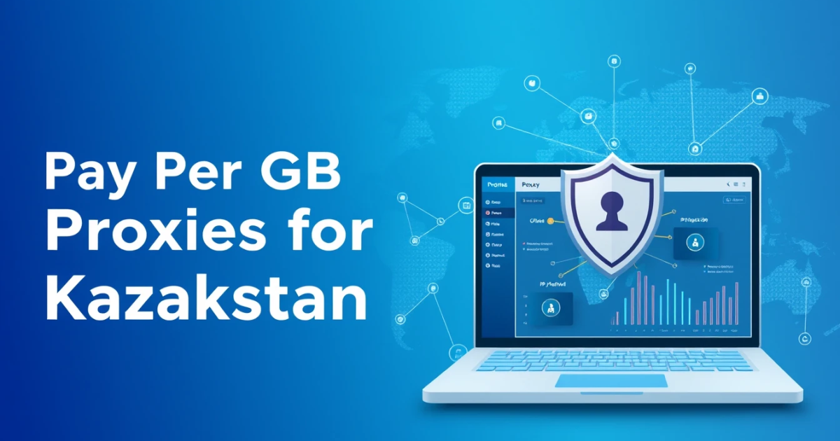 The Best Pay Per GB Proxies for Kazakhstan