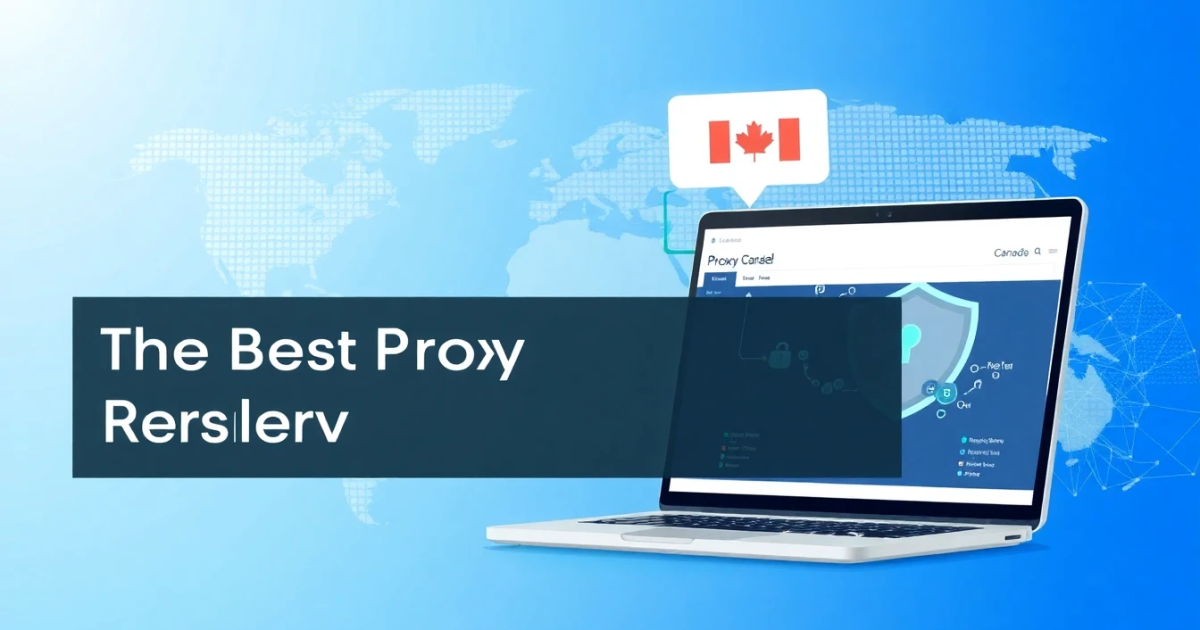 The Best Proxy Reseller API for Canada
