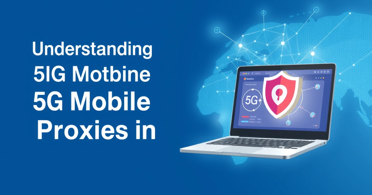 Understanding 5G Mobile Proxies in Australia