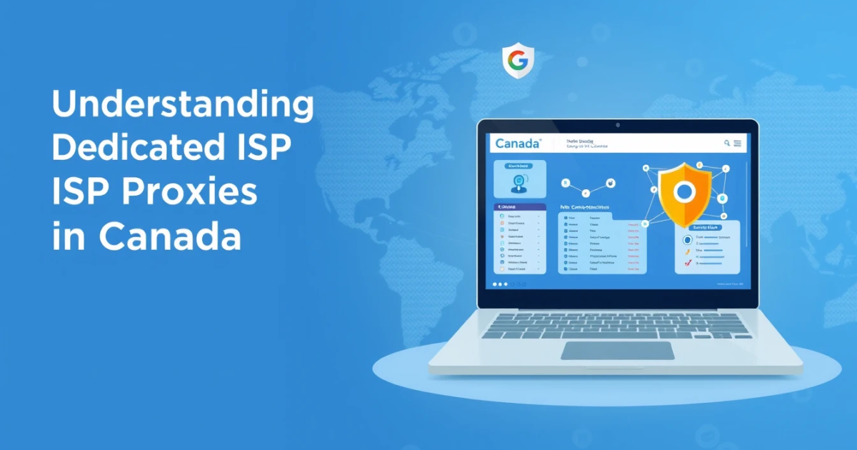 Understanding Dedicated ISP Proxies in Canada: A Comprehensive Guide
