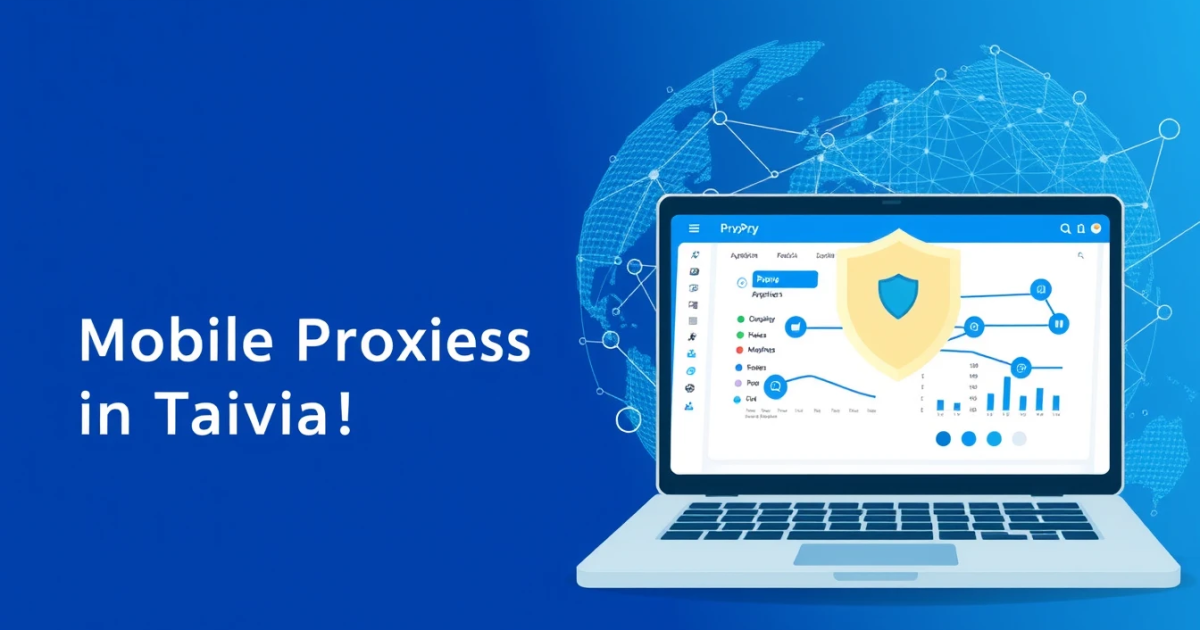 Understanding Mobile Proxies in Taiwan: What You Need to Know