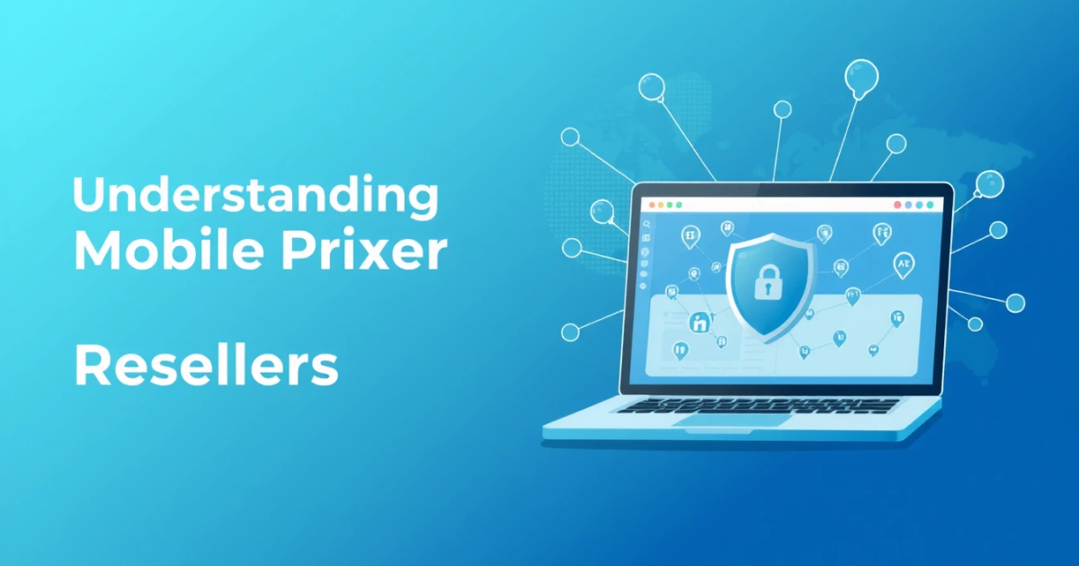 Understanding Mobile Proxy Resellers: What You Need to Know