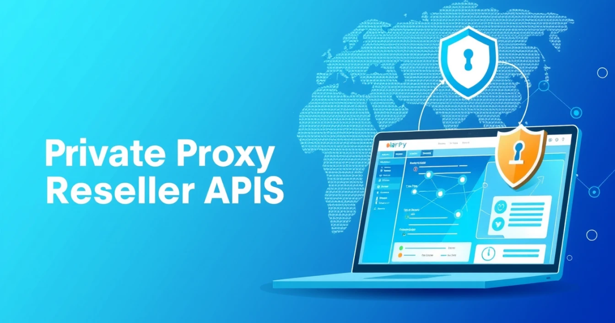 Understanding Private Proxy Reseller APIs: What You Need to Know