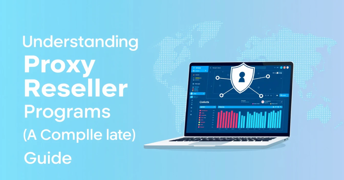 Understanding Proxy Reseller Programs: A Complete Guide