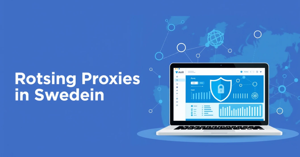 Understanding Rotating Proxies in Sweden: What You Need to Know
