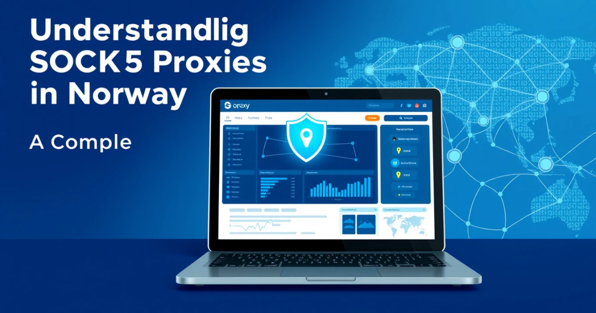 Understanding SOCKS5 Proxies in Norway: A Complete Guide