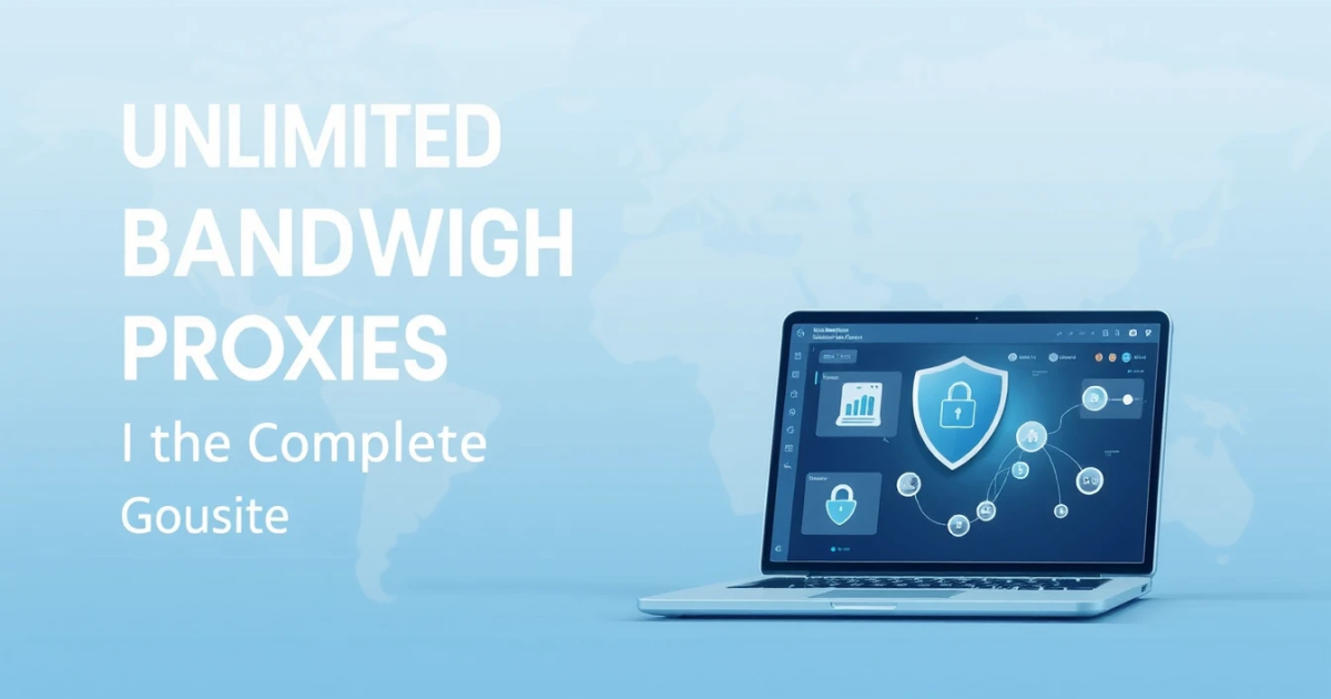Unlimited Bandwidth Proxies in the United Kingdom: A Complete Guide