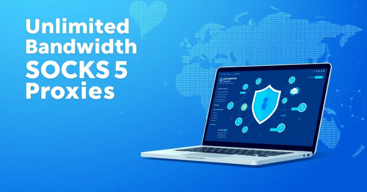 Unlimited Bandwidth SOCKS5 Proxies: Your Complete Guide