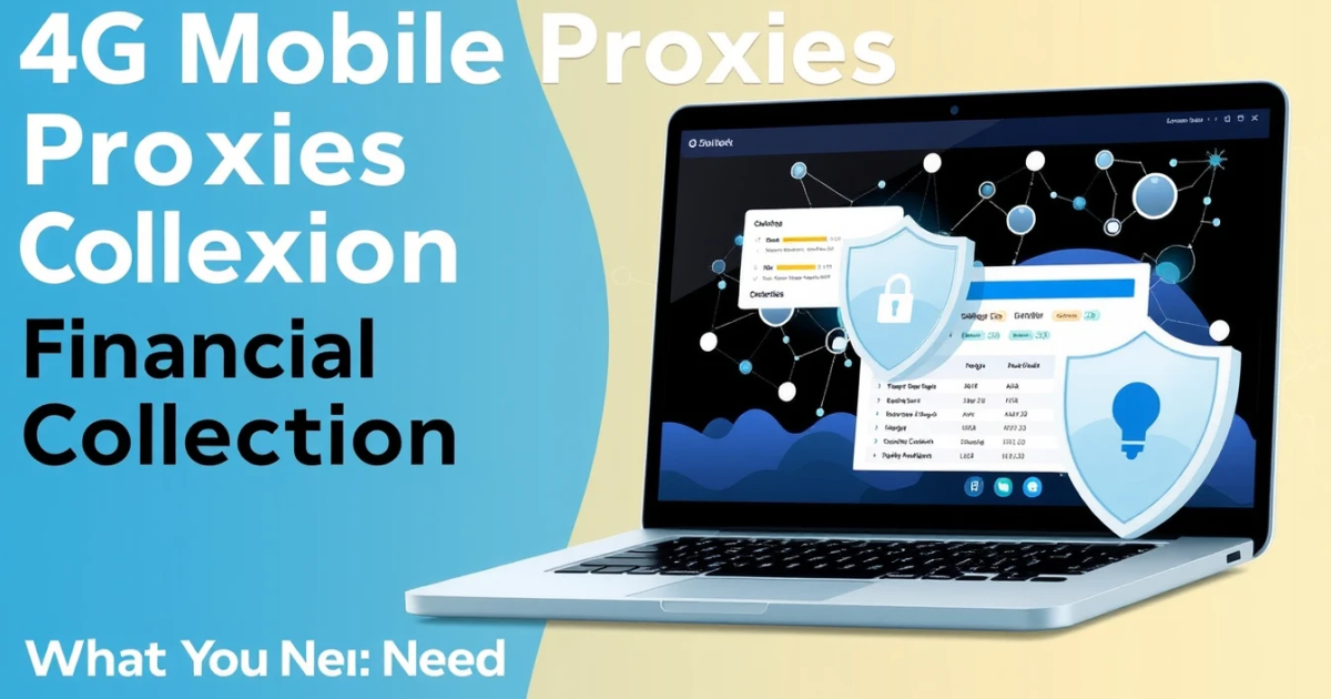 4G Mobile Proxies for Financial Data Collection: What You Need to Know