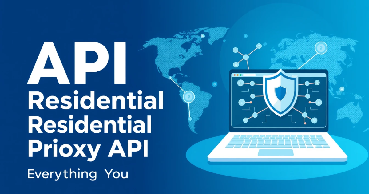 API Access Residential Proxy API: Everything You Need to Know