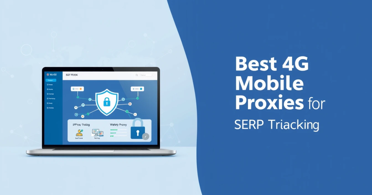 Best 4G Mobile Proxies for SERP Tracking