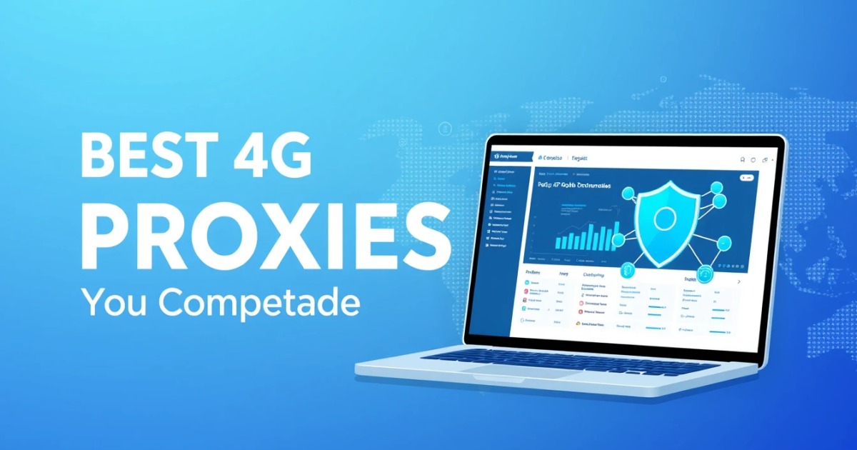 Best 4G Mobile Proxies: Your Complete Guide