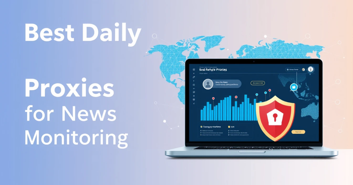 Best Daily Rental Proxies for News Monitoring