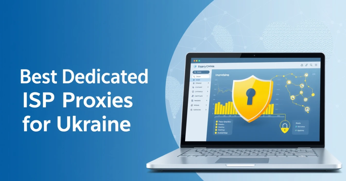 Best Dedicated ISP Proxies for Ukraine