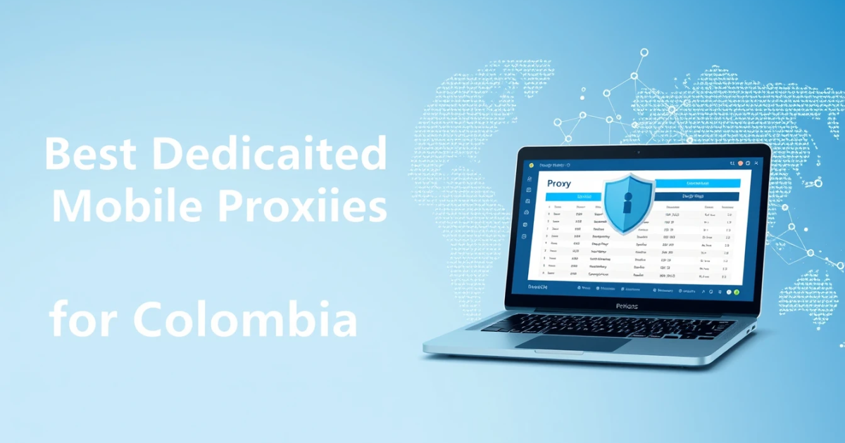 Best Dedicated Mobile Proxies for Colombia