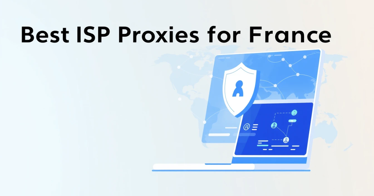 Best ISP Proxies for France: A Comprehensive Guide