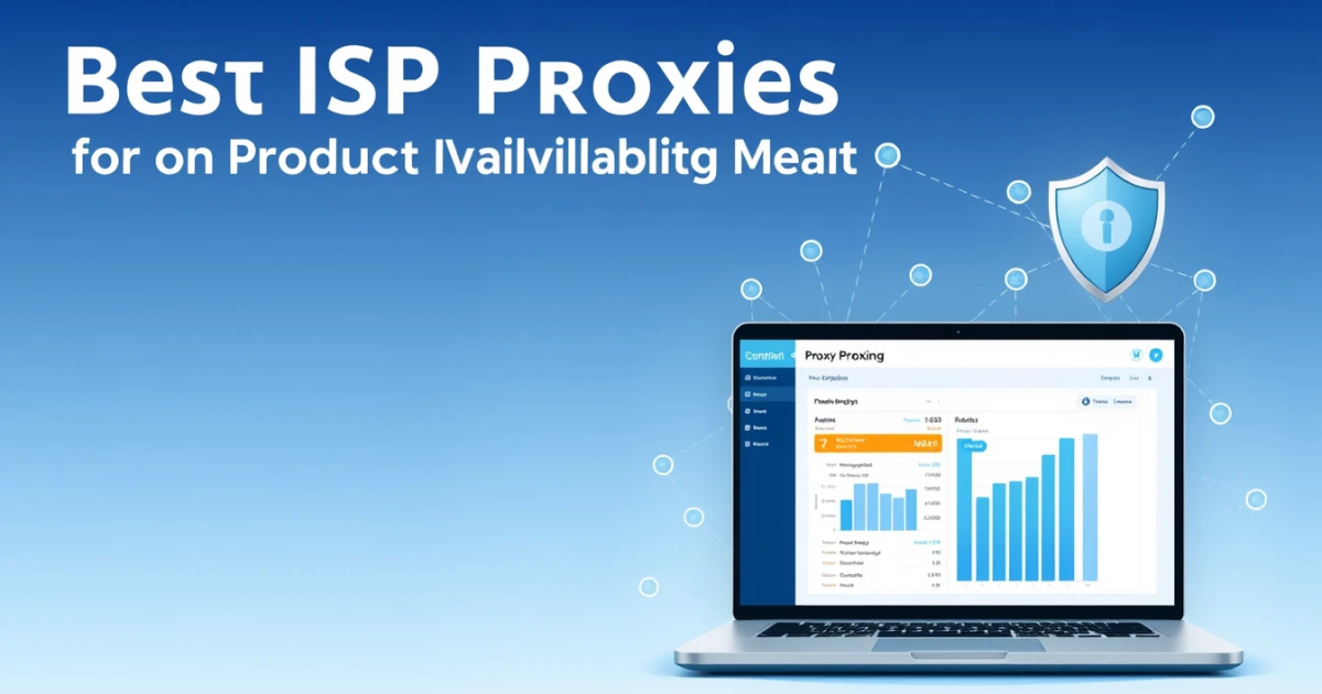 Best ISP Proxies for Product Availability Monitoring