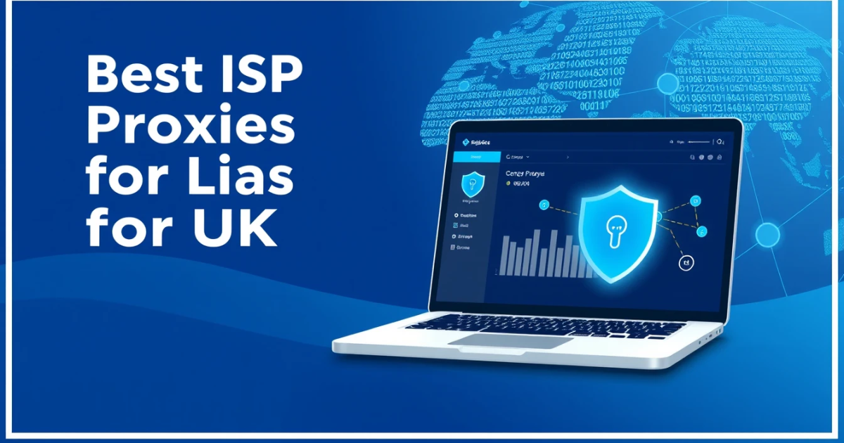 Best ISP Proxies for UK: Enhance Your Online Experience