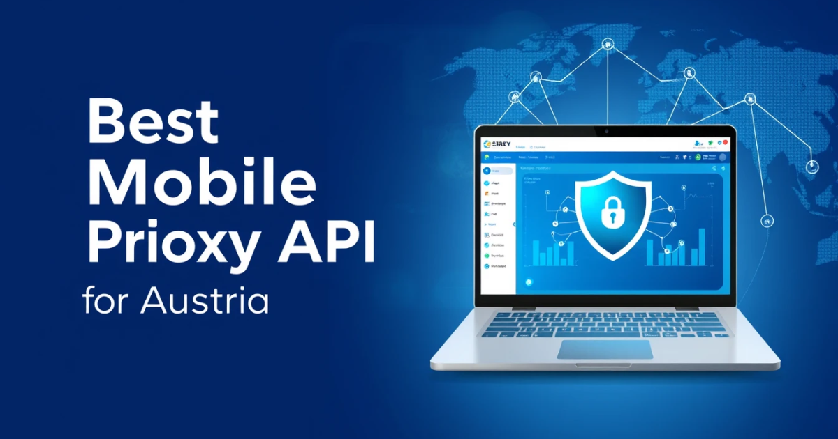 Best Mobile Proxy API for Austria
