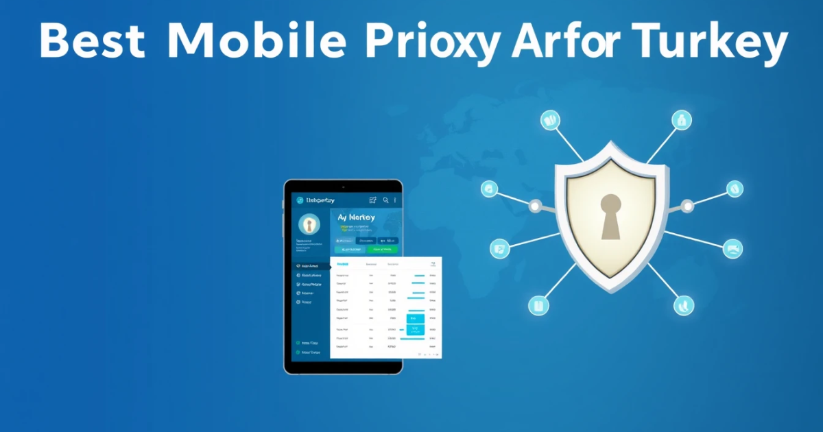 Best Mobile Proxy API for Turkey